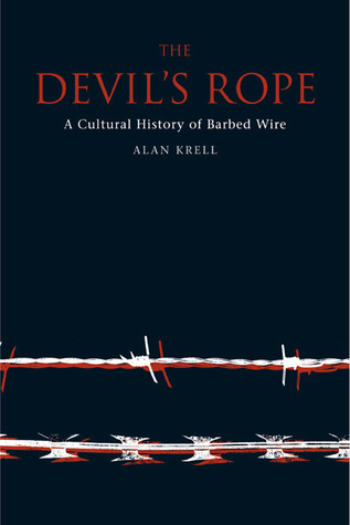 Cover of The Devil's Rope: A Cultural History of Barbed Wire