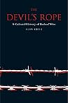 The Devil's Rope: A Cultural History of Barbed Wire
