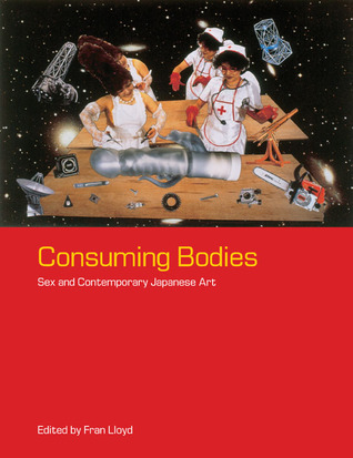 Consuming Bodies: Sex and Contemporary Japanese Art (Paperback)