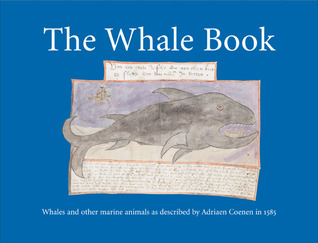 The Whale Book: Whales and Other Marine Animals as Described by Adriaen Coenen in 1585 (Hardcover)