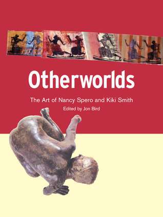 Otherworlds: The Art of Nancy Spero and Kiki Smith (Paperback)