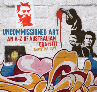 Uncommissioned Art: An A–Z of Australian Graffiti