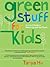 Green Stuff for Kids: An A to Z Guide to What’s Up with the Planet (Greeniology series)