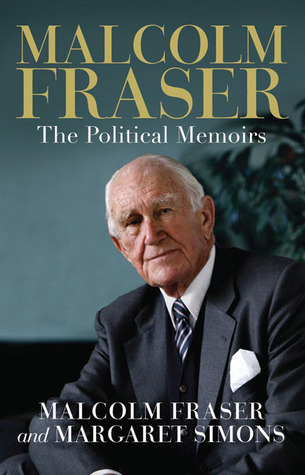 Malcolm Fraser: The Political Memoirs