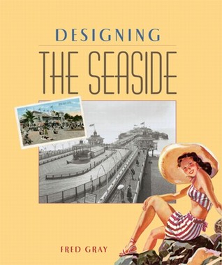 Designing the Seaside: Architecture, Society and Nature