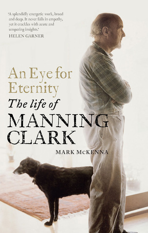 An Eye for Eternity: The Life of Manning Clark