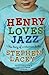 Henry Loves Jazz by Stephen Lacey