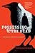 Possessing the Dead: The Ar...