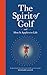 The Spirit of Golf and How It Applies to Life by Richard Allen