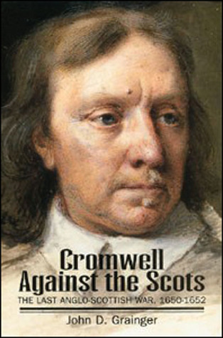 Cromwell against the Scots: The Last Anglo-Scottish War, 1650 - 1652 (Paperback)