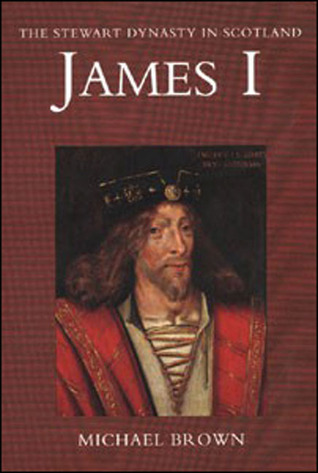 James I (Stewart Dynasty in Scotland series)