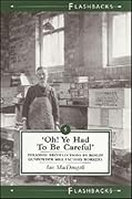 Oh Ye Had to Be Careful: Personal Recollections by Roslin Gunpowder Mill Factory Workers