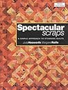 Spectacular Scraps: A Simple Approach to Stunning Quilts (Milner Craft)