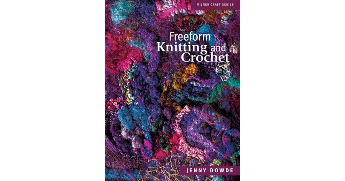 Freeform Knitting and Crochet by Jenny Dowde