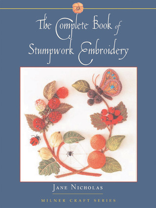 The Complete Book of Stumpwork Embroidery (Milner Craft Series)
