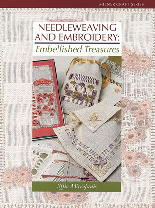 Needleweaving and Embroidery: Embellished Treasures (Milner Craft Series)