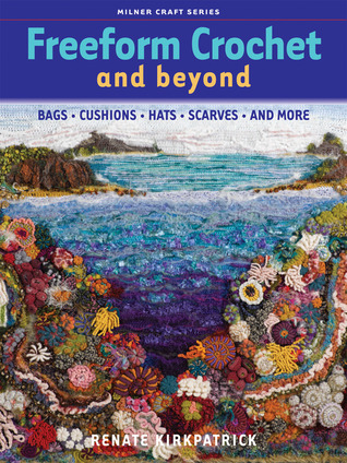 Freeform Crochet and Beyond: Bags, Cushions, Hats, Scarves and More (Paperback)