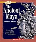 The Ancient Maya (A True Book: Ancient Civilizations) (A True Book