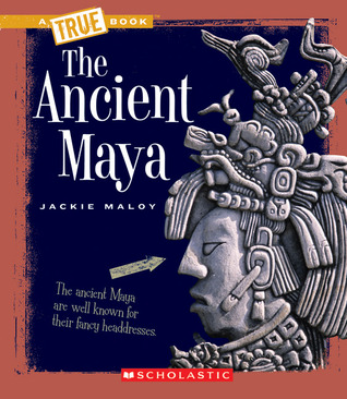 The Ancient Maya (A True Book: Ancient Civilizations) (A True Book (Relaunch))