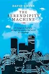 The Serendipity Machine: A Voyage of Discovery Through the Unexpected World of Computers The Serendipity Machine: A Voyage of Discovery Through the Unexpected World of Computers
