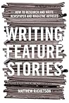 Writing Feature Stories: How to Research and Write Newspaper and Magazine Articles