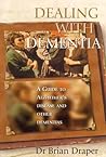 Dealing with Dementia: A Guide to Alzheimer's Disease and Other Dementias