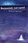 Recovered, Not Cured by Richard McLean