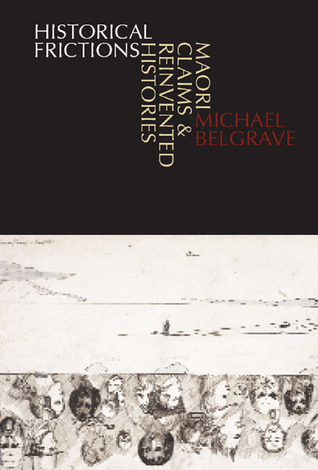 Historical Frictions: Maori Claims and Reinvented Histories (Paperback)