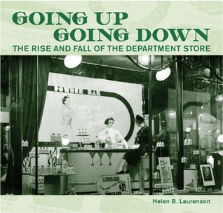 Going Up Going Down: The Rise and Fall of the Department Store (AUP Studies in Cultural and Social History)