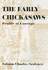 The Early Chickasaws: Profile of Courage The Early Chickasaws: Profile of Courage
