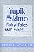 Yupik Eskimo Fairy Tales And More...