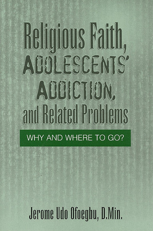 Religious Faith, Adolescents' Addiction and Related Problems: Why and Where to Go?