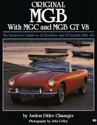 Original MGB with MGC and MGB GT V8: The Restorer's Guide to All Roadster and GT Models 1962-80