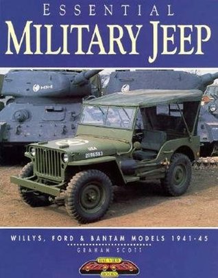 Essential Military Jeep: Willys, Ford and Bantam, 1942-1945