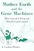 Mother Earth And the Gene Machines: What on Earth Is Wrong And What We Can Do About It