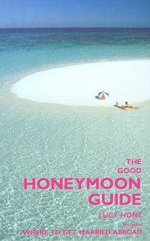 The Good Honeymoon Guide: Includes Where to Get Married Abroad