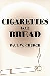 Cigarettes for Bread by Paul W. Church