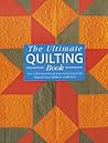 The Ultimate Quilting Book: Over 1,000 Inspirational Ideas and Practical Tips The Ultimate Quilting Book: Over 1,000 Inspirational Ideas and Practical Tips