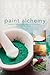 Paint Alchemy: Recipes for Making and Adapting Your Own Paint for Home Decorating