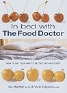 In Bed With The Food Doctor: How to Eat Your Way to Better Sex and Sleep