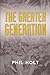 The Greater Generation by Philip Holt