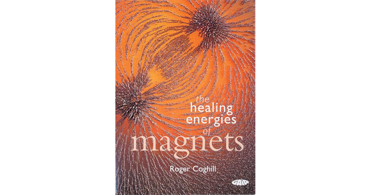 The Healing Energies of by Roger Coghill