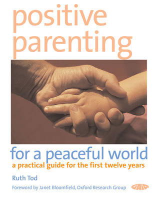 Positive Parenting for a Peaceful World: A Practical Guide for the First Twelve Years (Paperback)