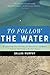 To Follow the Water: Explor...