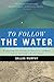 To Follow the Water by Dallas Murphy