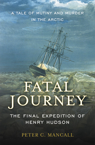 Fatal Journey: The Final Expedition of Henry Hudson (Hardcover)