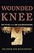 Wounded Knee: Party Politics and the Road to an American Massacre