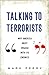 Talking to Terrorists: Why America Must Engage With Its Enemies