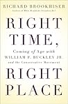 Right Time, Right Place: Coming of Age with William F. Buckley Jr. and the Conservative Movement Right Time, Right Place: Coming of Age with William F. Buckley Jr. and the Conservative Movement