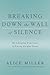 Breaking Down the Wall of Silence: The Liberating Experience of Facing Painful Truth